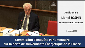 Audition de l'ancien Premier Ministre Lionel Jospin - Commission d'enquête parlementaire sur les raisons de notre perte de souveraineté énergétique [31 janvier 23]