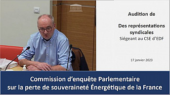 Audition des organisations syndicales siégeant au CSE d'EDF [17 janvier 2023] - Commission d'enquête parlementaire sur notre souveraineté énergétique