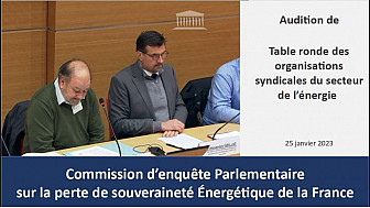 Table ronde avec les organisations syndicales du secteur de l'énergie [25 janvier 2023] - Commission d'enquête sur la souveraineté néergétique